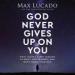 God Never Gives Up on You