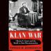 Klan War: Ulysses S. Grant and the Battle to Save Reconstruction