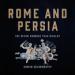 Rome and Persia: The Seven Hundred Year Rivalry