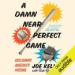 A Damn Near Perfect Game: Reclaiming America's Pastime