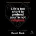 Life's Too Short to Pretend You're Not Religious