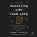 Succeeding with Adult ADHD