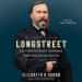 Longstreet: The Confederate General Who Defied the South