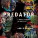 Predator: A Memoir, a Movie, an Obsession