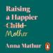 Raising a Happier Mother
