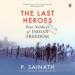 The Last Heroes: Foot Soldiers of Indian Freedom