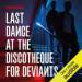 Last Dance at the Discotheque for Deviants