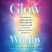 Glow-Worthy