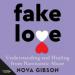 Fake Love: Understanding and Healing from Narcissistic Abuse