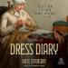 The Dress Diary: Secrets from a Victorian Woman's Wardrobe