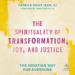 The Spirituality of Transformation, Joy, and Justice