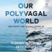 Our Polyvagal World: How Safety and Trauma Change Us