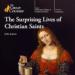 The Surprising Lives of Christian Saints