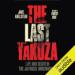 The Last Yakuza: Life and Death in the Japanese Underworld
