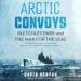 Arctic Convoys: Bletchley Park and the War for the Seas