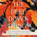 The Deep Down Things