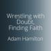 Wrestling with Doubt, Finding Faith