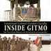 Inside Gitmo: The True Story Behind the Myths of Guantanamo Bay