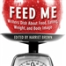 Feed Me!: Writers Dish About Food, Eating, Weight, and Body Image