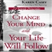 Change Your Mind and Your Life Will Follow