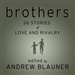 Brothers: 26 Stories of Love and Rivalry