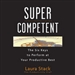 SuperCompetent: The Six Keys to Perform at Your Productive Best