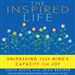 The Inspired Life: Unleashing Your Mind's Capacity for Joy