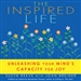 The Inspired Life: Unleashing Your Mind's Capacity for Joy