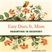 Easy Does It, Mom: Parenting in Recovery