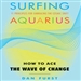Surfing Aquarius: How to Ace the Wave of Change