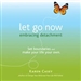 Let Go Now: Embracing Detachment