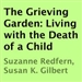 The Grieving Garden: Living with the Death of a Child
