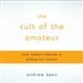 The Cult of the Amateur