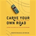 Carve Your Own Road: Do What You Love and Live the Life You Envision