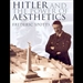 Hitler and the Power of Aesthetics