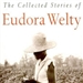 The Collected Stories of Eudora Welty