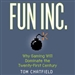 Fun Inc.: Why Gaming Will Dominate the Twenty-first Century