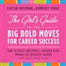 The Girl's Guide to the Big Bold Moves for Career Success