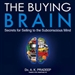 The Buying Brain: Secrets for Selling to the Subconscious Mind