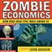 Zombie Economics: How Dead Ideas Still Walk Among Us