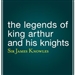 The Legends of King Arthur and His Knights