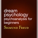 Dream Psychology: Psychoanalysis for Beginners