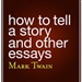 How to Tell a Story and Other Essays