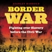 Border War: Fighting Over Slavery Before the Civil War