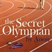 The Secret Olympian: The Inside Story of Olympic Excellence