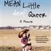 Mean Little Deaf Queer: A Memoir