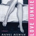Love Junkie: A Memoir