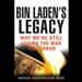 Bin Laden's Legacy: Why We're Still Losing the War on Terror