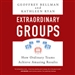 Extraordinary Groups: How Ordinary Teams Achieve Amazing Results