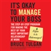 It's Okay to Manage Your Boss